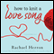 How to Knit a Love Song: A Cypress Hollow Yarn, Book 1 (Unabridged) audio book by Rachael Herron