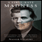 A First-Rate Madness: Uncovering the Links Between Leadership and Mental Illness (Unabridged)