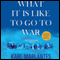 What It Is Like to Go to War (Unabridged) audio book by Karl Marlantes