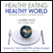 Healthy Eating, Healthy World: Unleashing the Power of PlantBased Nutrition (Unabridged) audio book by J. Morris Hicks, J Stanfield Hicks
