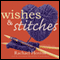 Wishes and Stitches: The Cypress Hollow Yarns, Book 3 (Unabridged) audio book by Rachael Herron