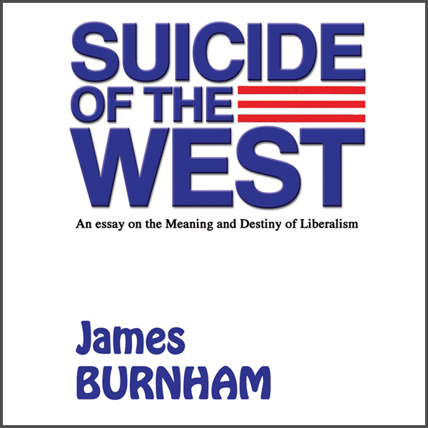 Suicide of the West: An Essay on the Meaning and Destiny of Liberalism (Unabridged) audio book by James Burnham