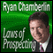 Laws of Prospecting: How I Made Over $1,000,000 Using Only 3 Basic Prospecting Laws (Unabridged) audio book by Ryan Chamberlin