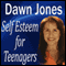 Self Esteem for Teenagers (Unabridged) audio book by Dawn Jones
