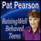 Raising Well-Behaved Teens: Dealing with Power Struggles and the NEED for Independence (Unabridged) audio book by Pat Pearson