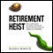 Retirement Heist: How Companies Plunder and Profit from the Nest Eggs of American Workers (Unabridged) audio book by Ellen E. Schultz