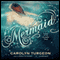 Mermaid: A Twist on the Classic Tale (Unabridged) audio book by Carolyn Turgeon