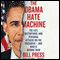 The Obama Hate Machine: The Lies, Distortions, and Personal Attacks on the President - and Who Is Behind Them (Unabridged)