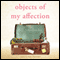 Objects of My Affection (Unabridged) audio book by Jill Smolinski