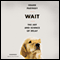 Wait: The Art and Science of Delay (Unabridged)