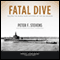 Fatal Dive: Solving the World War II Mystery of the USS Grunion (Unabridged) audio book by Peter F. Stevens