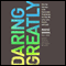 Daring Greatly: How the Courage to Be Vulnerable Transforms the Way We Live, Love, Parent, and Lead (Unabridged) audio book by Bren Brown