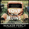 Love in the Ruins: The Adventures of a Bad Catholic at a Time Near the End of the World (Unabridged) audio book by Walker Percy