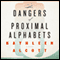 The Dangers of Proximal Alphabets (Unabridged) audio book by Kathleen Alcott