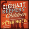 The Elephant Keepers' Children (Unabridged) audio book by Peter Høeg, Martin Aitken (translator)