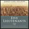 Five Lieutenants: The Heartbreaking Story of Five Harvard Men Who Led America to Victory in World War I (Unabridged) audio book by James Carl Nelson