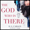The God Who Is There: Finding Your Place in God's Story (Unabridged) audio book by D. A. Carson