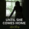 Until She Comes Home (Unabridged)
