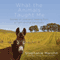 What the Animals Taught Me: Stories of Love and Healing from a Farm Animal Sanctuary (Unabridged)