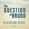 The Question of Bruno (Unabridged) audio book by Aleksandar Hemon