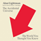 The Accidental Universe: The World You Thought You Knew (Unabridged) audio book by Alan Lightman
