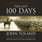 The Last 100 Days: The Tumultuous and Controversial Story of the Final Days of World War II in Europe (Unabridged) audio book by John Toland