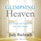 Glimpsing Heaven: The Stories and Science of Life after Death (Unabridged)