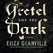 Gretel and the Dark (Unabridged) audio book by Eliza Granville