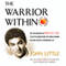 The Warrior Within: The Philosophies of Bruce Lee to Better Understand the World around You and Achieve a Rewarding Life (Unabridged) audio book by John Little