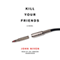 Kill Your Friends: A Novel (Unabridged) audio book by John Niven