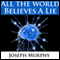 All the World Believes a Lie audio book by Joseph Murphy