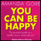You Can Be Happy: The Essential Guide to a Healthy Body, Mind, and Soul (Unabridged) audio book by Amanda Gore