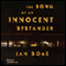 The Song of an Innocent Bystander (Unabridged) audio book by Ian Bone