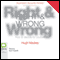Right & Wrong: How to Decide for Yourself (Unabridged) audio book by Hugh Mackay