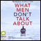 What Men Don't Talk About (Unabridged) audio book by Maggie Hamilton