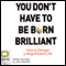 You Don't Have to be Born Brilliant (Unabridged)