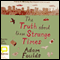 The Truth About These Strange Times (Unabridged) audio book by Adam Foulds