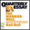 Quarterly Essay 18: The Worried Well: The Depression Epidemic and the Medicalisation of Our Sorrows (Unabridged) audio book by Gail Bell