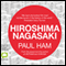 Hiroshima Nagasaki (Unabridged) audio book by Paul Ham