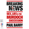Breaking News: Sex, Lies and the Murdoch Succession (Unabridged) audio book by Paul Barry