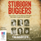 Stubborn Buggers: The Survivors of the Infamous POW Gaol That Made Changi Look Like Heaven (Unabridged) audio book by Tim Bowden