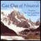 Get Out of Neutral: Manifest the Life Experience You Desire (Unabridged) audio book by James Bryan Glossinger