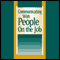 Communicating With People on the Job: Make Everyone in Your Organization an Effective Communicator (Unabridged) audio book by Briefings Media Group