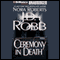 Ceremony in Death: In Death, Book 5 (Unabridged) audio book by J. D. Robb