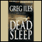 Dead Sleep (Unabridged) audio book by Greg Iles