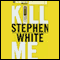 Kill Me (Unabridged) audio book by Stephen White