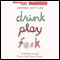 Drink, Play, F@#k: One Man's Search for Anything Across Ireland, Las Vegas, and Thailand (Unabridged) audio book by Andrew Gottlieb