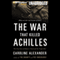 The War That Killed Achilles: The True Story of Homer's Iliad and the Trojan War (Unabridged) audio book by Caroline Alexander