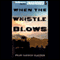 When the Whistle Blows (Unabridged) audio book by Fran Cannon Slayton