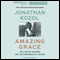 Amazing Grace (Unabridged) audio book by Jonathan Kozol